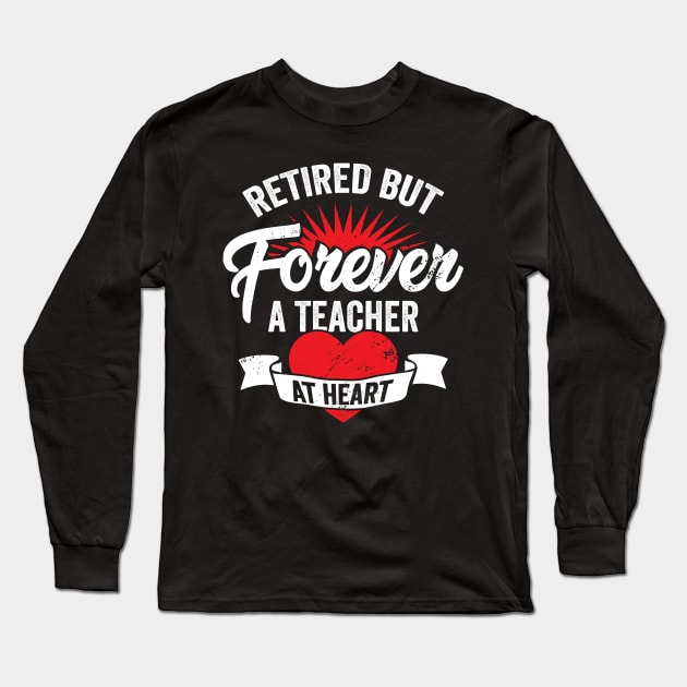 Retired But Forever A Teacher At Heart Long Sleeve T-Shirt by Dolde08